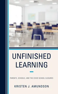 Apprendimento incompiuto: Genitori, scuole e chiusure di scuole Covid - Unfinished Learning: Parents, Schools, and the Covid School Closures