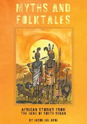MITI e folktales Storie africane dal Jieng Sud Sudan - MYTHS and folktales African Stories from the Jieng South Sudan
