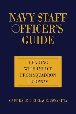 Guida per gli ufficiali di stato maggiore della Marina: Guidare con impatto dallo squadrone all'Opnav - Navy Staff Officer's Guide: Leading with Impact from Squadron to Opnav