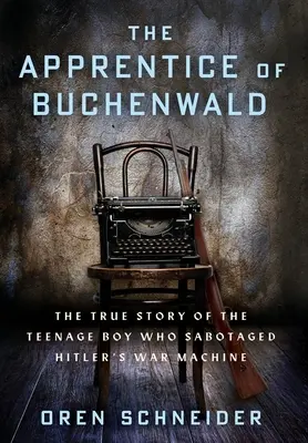 L'apprendista di Buchenwald: La vera storia dell'adolescente che sabotò la macchina da guerra di Hitler - The Apprentice of Buchenwald: The True Story of the Teenage Boy Who Sabotaged Hitler's War Machine