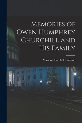 Ricordi di Owen Humphrey Churchill e della sua famiglia - Memories of Owen Humphrey Churchill and His Family