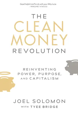 La rivoluzione del denaro pulito: Reinventare il potere, lo scopo e il capitalismo - The Clean Money Revolution: Reinventing Power, Purpose, and Capitalism