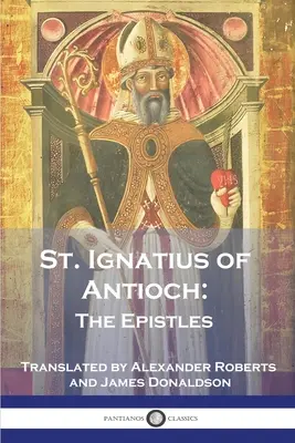 Sant'Ignazio di Antiochia: Le Epistole - St. Ignatius of Antioch: The Epistles