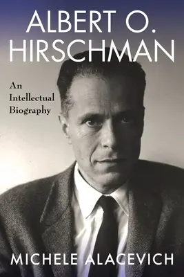 Albert O. Hirschman: Una biografia intellettuale - Albert O. Hirschman: An Intellectual Biography