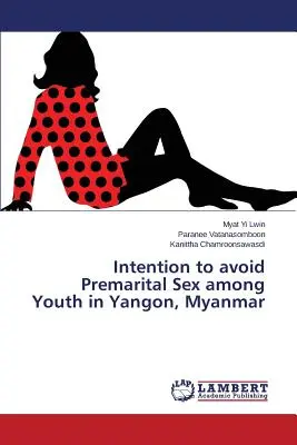 Intenzione di evitare il sesso prematrimoniale tra i giovani di Yangon, Myanmar - Intention to avoid Premarital Sex among Youth in Yangon, Myanmar