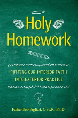 I compiti sacri: Mettere la nostra fede interiore in pratica esteriore - Holy Homework: Putting Our Interior Faith Into Exterior Practice