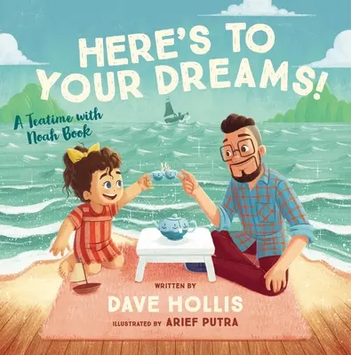 Ai tuoi sogni! Un libro con Noah all'ora del tè - Here's to Your Dreams!: A Teatime with Noah Book