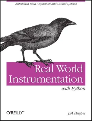 Strumentazione del mondo reale con Python: Sistemi di acquisizione dati e controllo automatizzati - Real World Instrumentation with Python: Automated Data Acquisition and Control Systems