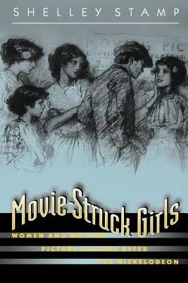 Ragazze appassionate di cinema: Le donne e la cultura cinematografica dopo il Nickelodeon - Movie-Struck Girls: Women and Motion Picture Culture After the Nickelodeon