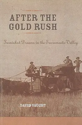 Dopo la corsa all'oro: Sogni infranti nella valle del Sacramento - After the Gold Rush: Tarnished Dreams in the Sacramento Valley