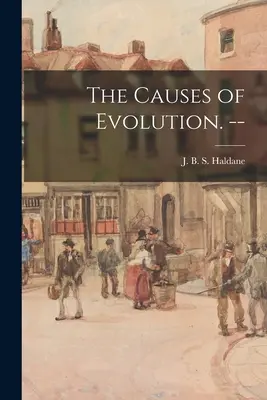 Le cause dell'evoluzione. -- - The Causes of Evolution. --
