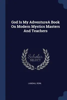 Dio è la mia avventuraUn libro sui mistici moderni maestri e insegnanti - God Is My AdventureA Book On Modern Mystics Masters And Teachers