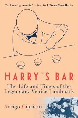 Harry's Bar: La vita e i tempi del leggendario punto di riferimento di Venezia - Harry's Bar: The Life and Times of the Legendary Venice Landmark