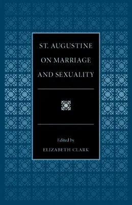 Sant'Agostino su matrimonio e sessualità - St. Augustine on Marriage and Sexuality