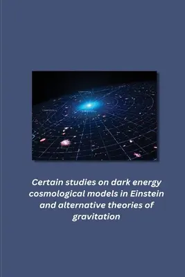 Alcuni studi sui modelli cosmologici dell'energia oscura in Einstein e nelle teorie alternative della gravitazione - Certain studies on dark energy cosmological models in Einstein and alternative theories of gravitation