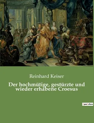 Il grande, gesuito e sempre più eretto Creso - Der hochmtige, gestrzte und wieder erhabene Croesus