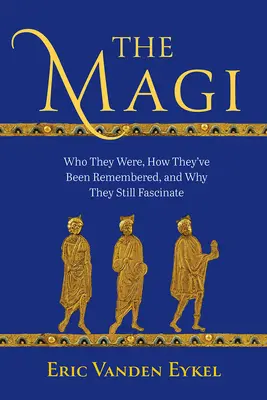 I Magi: chi erano, come sono stati ricordati e perché affascinano ancora oggi - The Magi: Who They Were, How They've Been Remembered, and Why They Still Fascinate
