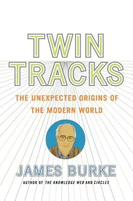 Binari gemelli: Le origini inaspettate del mondo moderno - Twin Tracks: The Unexpected Origins of the Modern World