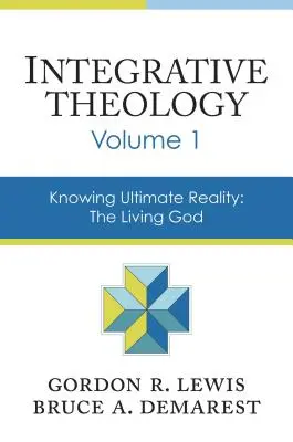 Teologia integrativa, volume 1: Conoscere la realtà ultima: Il Dio vivente - Integrative Theology, Volume 1: Knowing Ultimate Reality: The Living God