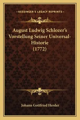 Vorstellung Seiner Universal-Historie di August Ludwig Schlozer (1772) - August Ludwig Schlozer's Vorstellung Seiner Universal-Historie (1772)