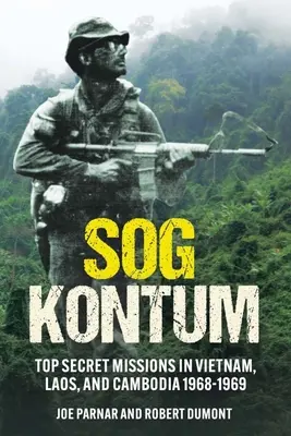 Sog Kontum: Missioni top secret in Vietnam, Laos e Cambogia, 1968-1969 - Sog Kontum: Top Secret Missions in Vietnam, Laos, and Cambodia, 1968-1969