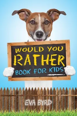 Libro per bambini: il libro delle scelte più difficili, delle situazioni più sciocche e delle domande più esilaranti per tutta la famiglia - Would You Rather Book For Kids: The Book of Challenging Choices, Silly Situations and Downright Hilarious Questions the Whole Family Will Enjoy