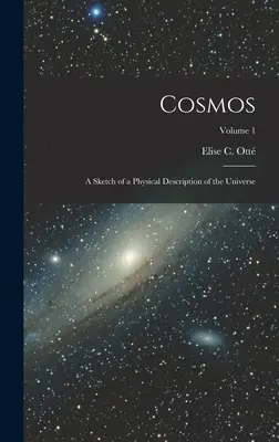 Cosmo: Uno schizzo di descrizione fisica dell'universo; Volume 1 - Cosmos: A Sketch of a Physical Description of the Universe; Volume 1
