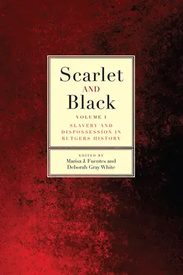Scarlatto e nero: Slavery and Dispossession in Rutgers Historyvolume 1 - Scarlet and Black: Slavery and Dispossession in Rutgers Historyvolume 1