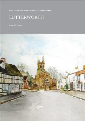 Storia del Leicestershire: Lutterworth: Lutterworth - Victoria History of Leicestershire: Lutterworth: Lutterworth
