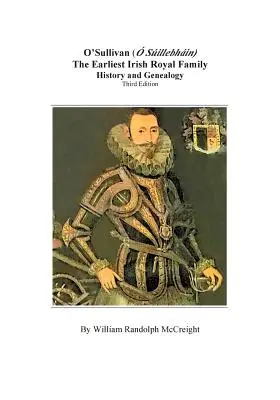 O'Sullivan (O'Suilleabhainn), la più antica famiglia reale irlandese: storia e genealogia. Terza edizione - O'Sullivan (O'Suilleabhainn), the Earliest Irish Royal Family: History and Genealogy. Third Edition