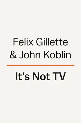 Non è la TV: la spettacolare ascesa, la rivoluzione e il futuro della HBO - It's Not TV: The Spectacular Rise, Revolution, and Future of HBO