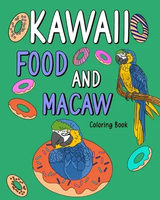 Cibo Kawaii e libro da colorare Macaw: Pagine da colorare per adulti, ricette di menu di pittura cibo e immagini di animali dello zoo - Kawaii Food and Macaw Coloring Book: Adult Coloring Pages, Painting Food Menu Recipes and Zoo Animal Pictures