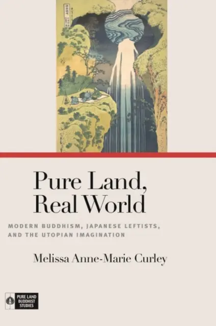 Terra pura, mondo reale: Il buddismo moderno, i sinistri giapponesi e l'immaginazione utopica - Pure Land, Real World: Modern Buddhism, Japanese Leftists, and the Utopian Imagination