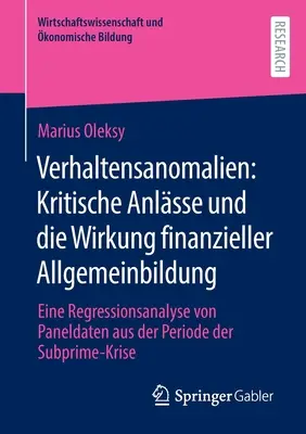 Anomalie comportamentali: approcci critici ed effetto dell'alfabetizzazione finanziaria: un'analisi di regressione di dati panel del periodo della crisi finanziaria. - Verhaltensanomalien: Kritische Anlsse Und Die Wirkung Finanzieller Allgemeinbildung: Eine Regressionsanalyse Von Paneldaten Aus Der Periode Der Subpr