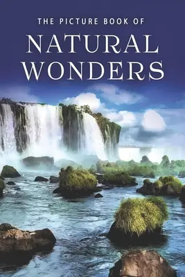 Il libro illustrato delle meraviglie naturali: Un libro regalo per pazienti di Alzheimer e anziani con demenza - The Picture Book of Natural Wonders: A Gift Book for Alzheimer's Patients and Seniors with Dementia