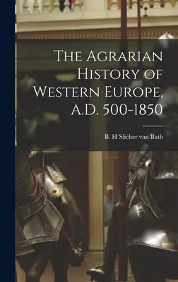 Storia agraria dell'Europa occidentale, 500-1850 d.C. - The Agrarian History of Western Europe, A.D. 500-1850