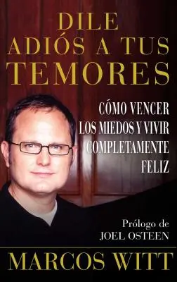 Dile Adis a Tus Temores (Come superare la paura): Come vincere i timori e vivere completamente felici - Dile Adis a Tus Temores (How to Overcome Fear): Como Vencer Los Miedos Y Vivir Completamente Feliz