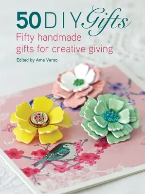 50 regali fai da te: Cinquanta regali fatti a mano per donare in modo creativo - 50 DIY Gifts: Fifty Handmade Gifts for Creative Giving