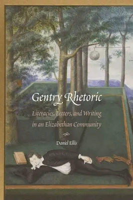 Retorica Gentry: Letteratura, lettere e scrittura in una comunità elisabettiana - Gentry Rhetoric: Literacies, Letters, and Writing in an Elizabethan Community