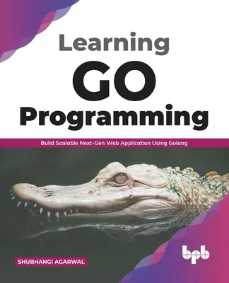 Imparare a programmare con Go: Costruire applicazioni web scalabili di nuova generazione con Golang (Italian Edition) - Learning Go Programming: Build ScalableNext-Gen Web Application using Golang (English Edition)