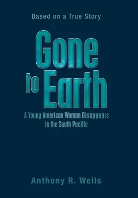Gone to Earth una giovane donna americana scompare nel Pacifico meridionale: basato su una storia vera - Gone to Earth a Young American Woman Disappears in the South Pacific: Based on a True Story