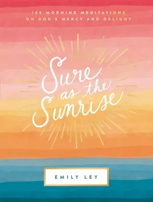 Sicuro come l'alba: 100 meditazioni mattutine sulla misericordia e la gioia di Dio - Sure as the Sunrise: 100 Morning Meditations on God's Mercy and Delight