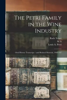 La famiglia Petri nell'industria del vino: Trascrizione della storia orale / e materiale relativo, 1969-197 - The Petri Family in the Wine Industry: Oral History Transcript / and Related Material, 1969-197