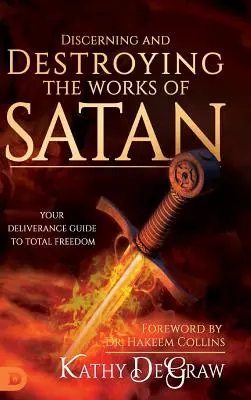 Discernere e distruggere le opere di Satana: La vostra guida alla liberazione totale - Discerning and Destroying the Works of Satan: Your Deliverance Guide to Total Freedom