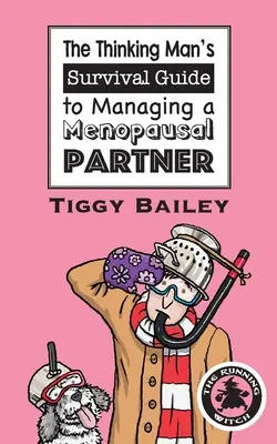 La guida di sopravvivenza dell'uomo pensante alla gestione della compagna in menopausa - The Thinking Man's Survival Guide to Managing a Menopausal Partner