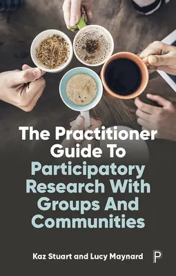 Guida pratica alla ricerca partecipativa con gruppi e comunità - The Practitioner Guide to Participatory Research with Groups and Communities