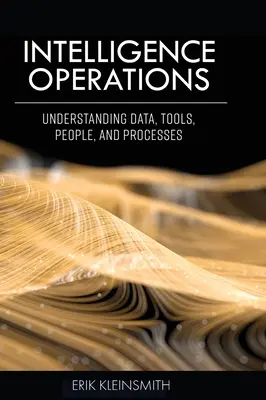 Operazioni di intelligence: Comprendere dati, strumenti, persone e processi - Intelligence Operations: Understanding Data, Tools, People, and Processes