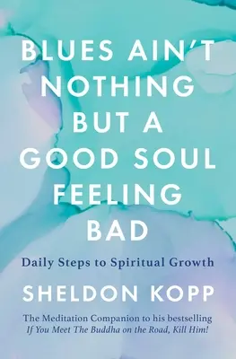 Il blues non è altro che un'anima buona che si sente male: Passi quotidiani per la crescita spirituale - Blues Ain't Nothing But a Good Soul Feeling Bad: Daily Steps to Spiritual Growth