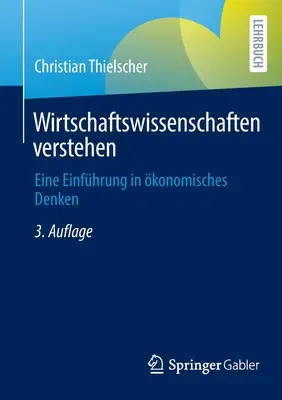 Wirtschaftswissenschaften Verstehen: Eine Einfhrung in konomisches Denken (Un'introduzione al linguaggio economico) - Wirtschaftswissenschaften Verstehen: Eine Einfhrung in konomisches Denken