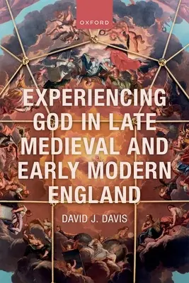 Sperimentare Dio nell'Inghilterra del tardo Medioevo e della prima età moderna - Experiencing God in Late Medieval and Early Modern England